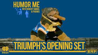 Triumph is Our Opening Act - Humor Me With Robert Smigel & Friends