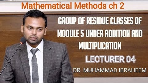 Residue classes of  modulo 5 under addition (Z5,+) and multiplication (Z5,*) Lec 04
