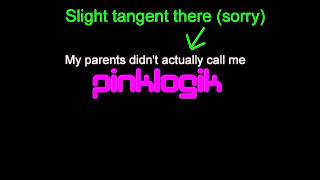 My Name Is Pinklogik (With a K on the End)