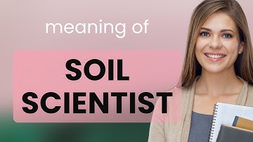 Understanding the Role of a Soil Scientist