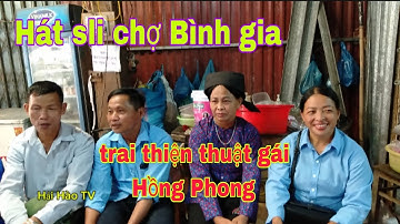 Hát sli giao lưu chợ Bình gia các anh thiện thuật và các chị Hồng Phong hát hay quá #haihaotv