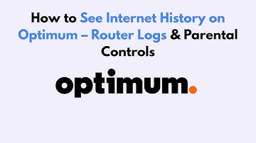How to See Internet History on Optimum – Router Logs & Parental Controls