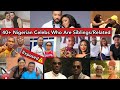 TOP NIGERIAN CELEBS/NOLLYWOOD ACTORS & ACTRESS WHO ARE SIBLINGS/RELATED YOU DON'T KNOW... 2021