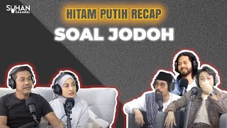 HITAM PUTIH BEST MOMENTS : ISU JODOH EP2 - [RECAP PODCAST HITAM PUTIH KEHIDUPAN]