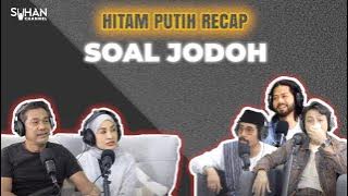 HITAM PUTIH BEST MOMENTS : ISU JODOH EP2 - [RECAP PODCAST HITAM PUTIH KEHIDUPAN]