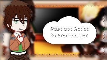 Past aot react to Eren Yeager || Gacha club React||