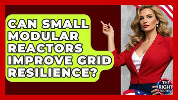 Can Small Modular Reactors Improve Grid Resilience? - The Right Politics