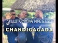 Mkulu Kay FT  Kaynine & Esco   Chandigagada