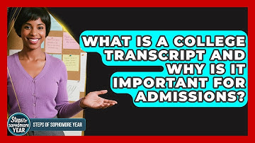 What Is A College Transcript And Why Is It Important For Admissions? - Steps to Sophomore Year
