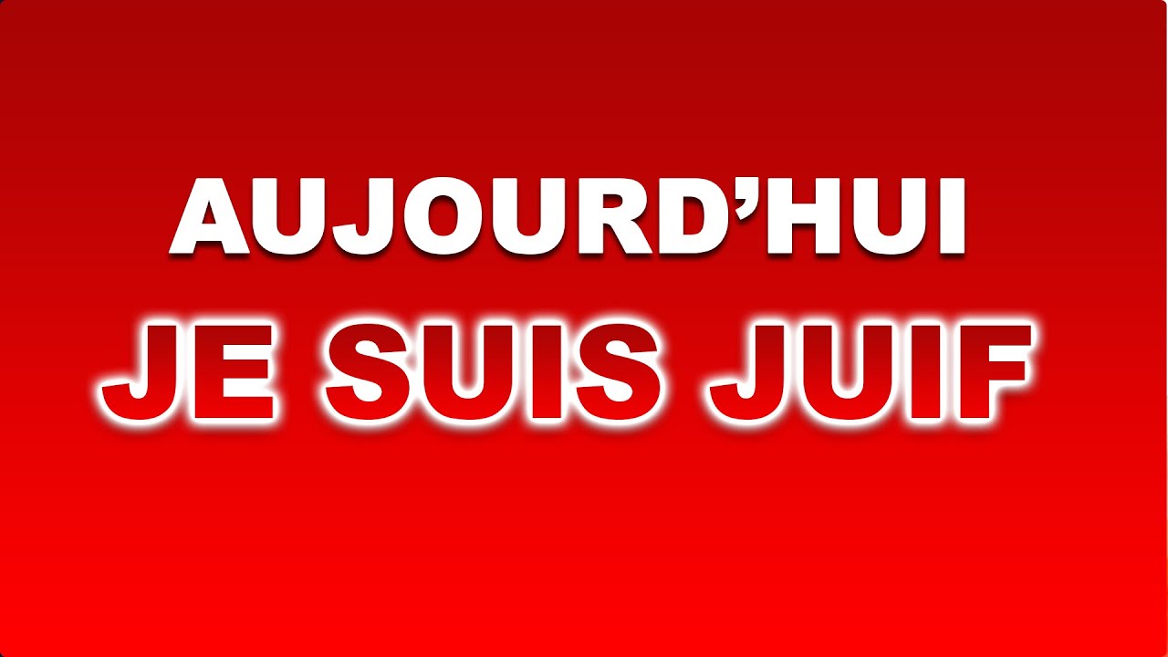 AUJOURD'HUI JE SUIS JUIF