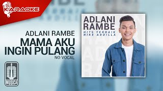 Adlani Rambe  Mama Aku Ingin Pulang  Karaoke   No Vocal