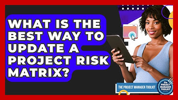 What Is The Best Way To Update A Project Risk Matrix? - The Project Manager Toolkit