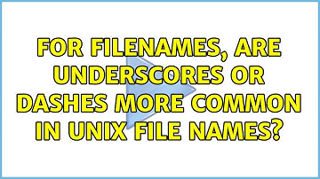 For filenames, are underscores or dashes more common in Unix file names?