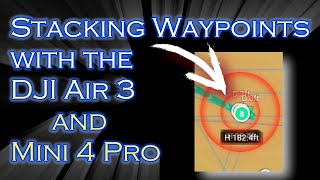 Stacking Waypoints on the DJI Air 3 & Mini 4 Pro