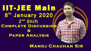 IIT-JEE Main 8th Jan 2020 2nd shift Complete Discussion and Analysis by Manoj Chauhan Sir