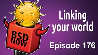 Linking your world | BSD Now 176