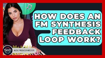 How Does An FM Synthesis Feedback Loop Work? - Music Producer Mastery