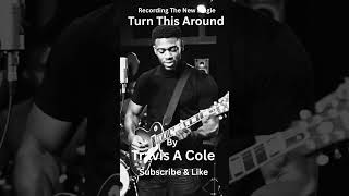 Turn This Around By Travis A Cole