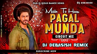 Main To Hoon Pagal Munda || Dance Circiut Mix || Dj Debasish 2024 | Shredevi & SRK | Old is gold