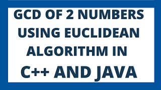 Program to find GCD of two numbers by using Eculidean algorithm in C++ and Java