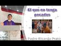 El que no tenga pecados…- Padre Ricardo Prato