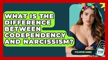 What Is The Difference Between Codependency And Narcissism? - PTSD Support Channel