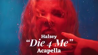 Halsey - “Die 4 Me” Official Acapella