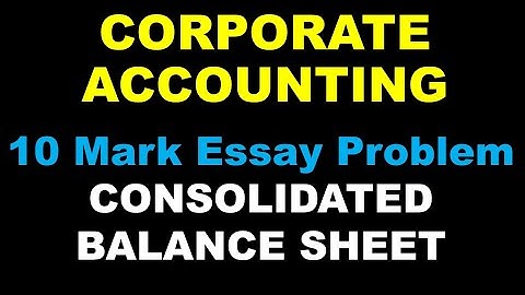 CORPORATE ACCOUNTING | CONSOLIDATED FINANCIAL STATEMENT | BCOM | CALICUT| ESSAY PROBLEM | IMPORTANT