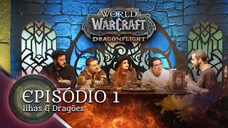 Ilhas & Dragões - Episódio 1 - World of Warcraft - Dragonflight