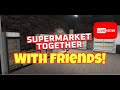 Playing Random Games With Friends! SuperMarket Together