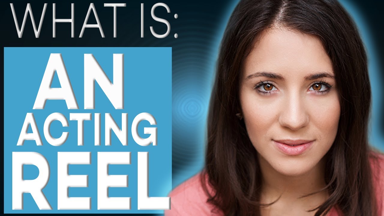 WHAT IS AN ACTING REEL | ACTING TIPS WITH ELIANA GHEN