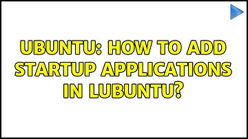 Ubuntu: How to add startup applications in lubuntu?