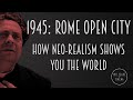 1945: Rome Open City - How Neo-Realism Shows You The World