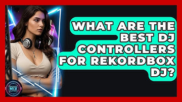 What Are The Best DJ Controllers For Rekordbox DJ? - Electronic Mix Masters