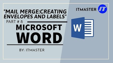 Mastering Mail Merge: Creating Envelopes and Labels in Microsoft Word | Part 8