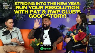 STRIDING INTO THE NEW YEAR – RUN YOUR RESOLUTION WITH PAT & RWP CLUB’S GOOD STORY! | Episode 6
