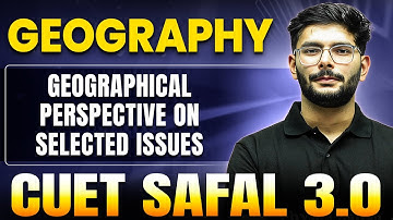 Geographical Perspective on Selected Issues | Geography for CUET 2025 | CUET SAFAL 3.0🔥