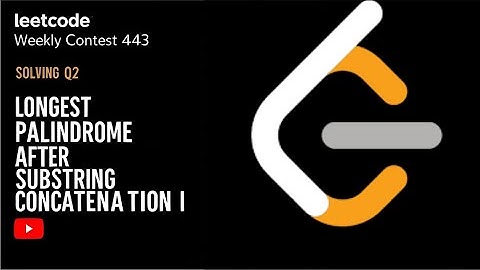 Q2. Longest Palindrome After Substring Concatenation I || Explanation || LeetCode Weekly Contest 443