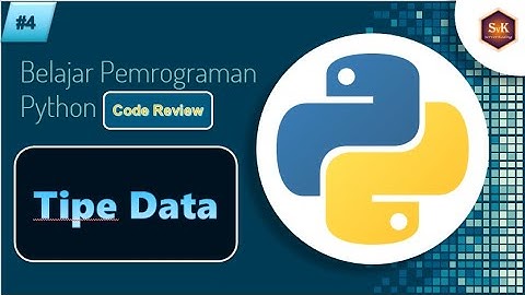 Belajar Python Dasar dari Nol Part#4 - Berbagai Jenis Tipe Data