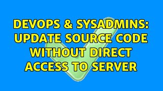 DevOps & SysAdmins: Update source code without direct access to server Profile