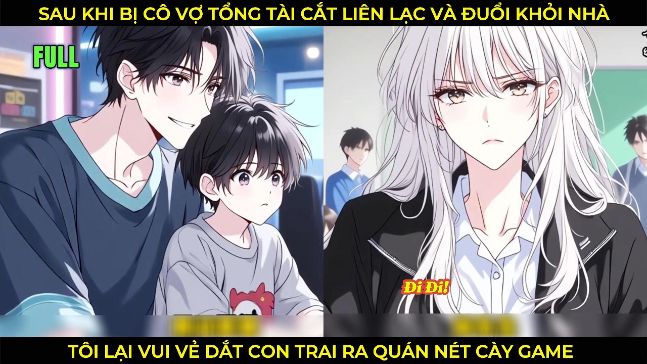 Sau Khi Bị Cô Vợ Tổng Tài Cắt Đứt Liên Lạc Và Đuổi Khỏi Nhà, Tôi Lại Vui Vẻ Dắt Con Trai Đi Quán Nét