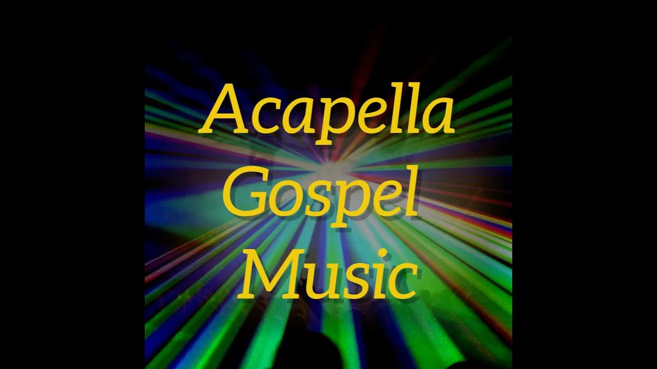 Acapella Gospel Music YouTube