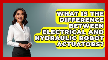 What Is the Difference Between Electrical and Hydraulic Robot Actuators? - Test