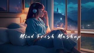 Mind Fresh Mashup 😘 Slowed & Reverb ❤️ Arijit Singh Love Mashup 😍 Heart Touching Songs