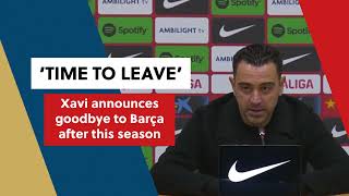 "Time to leave Barça' - Xavi to step down at the end of the season | Soccer