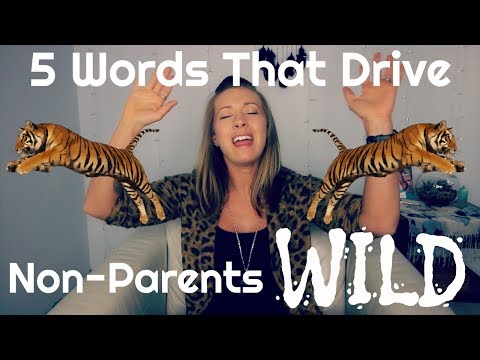 Five Words That Drive Non-Parents Wild