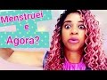 MENSTRUEI E AGORA