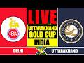 DELHI vs UTTARAKHAND LIVE | DEL vs UTK - ALL INDIA UTTARAKHAND GOLD CUP 2026