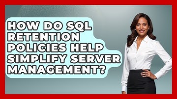 How Do SQL Retention Policies Help Simplify Server Management? - Server Logic Simplified