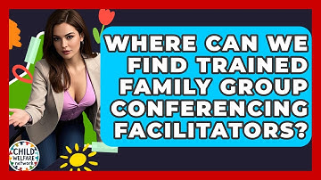 Where Can We Find Trained Family Group Conferencing Facilitators? - Child Welfare Network